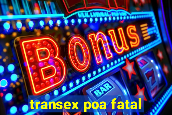 transex poa fatal